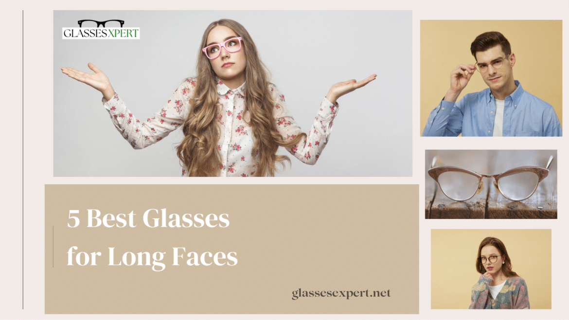 Best Glasses for Long Faces A Guide